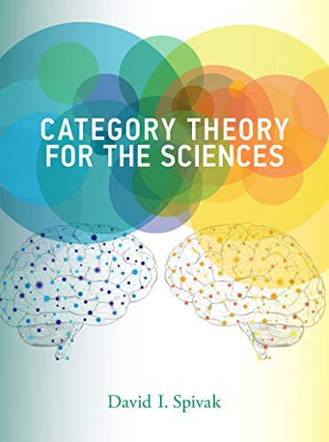 Category Theory for the Sciences (Illustrated Edition) by David I. Spivak