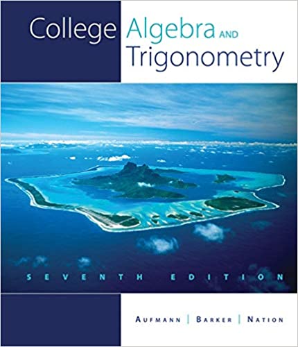 College Algebra and Trigonometry 7th Edition by Richard N. Aufmann