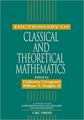 Dictionary of Classical and Theoretical Mathematics by Catherine Cavagnaro