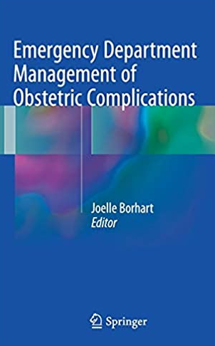 Emergency Department Management of Obstetric Complications by Joelle Borhart