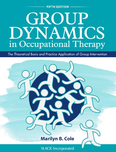 Group Dynamics in Occupational Therapy 5th Edition Marilyn B. Cole