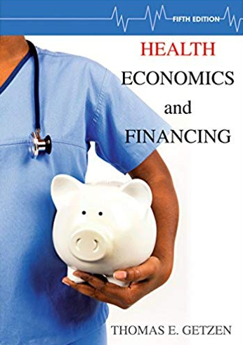 Health Economics and Financing 5th Edition by Thomas E. Getzen