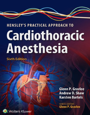 Hensley’s Practical Approach to Cardiothoracic Anesthesia 6th Edition by Glenn P. Gravlee