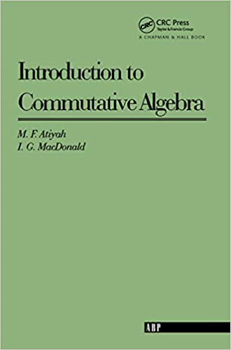 Introduction To Commutative Algebra by Michael Atiyah