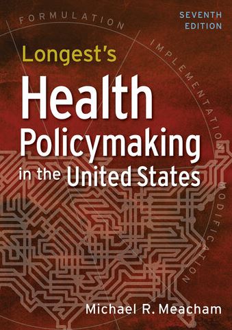 Longest’s Health Policymaking in the United States 7th Edition