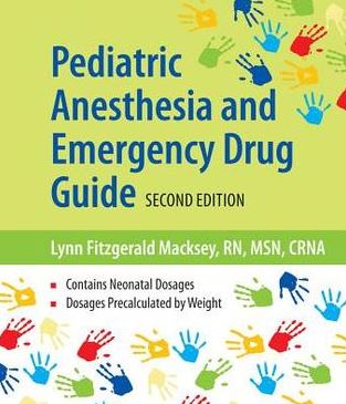 Pediatric Anesthesia and Emergency Drug Guide 2nd Edition Lynn Fitzgerald Macksey