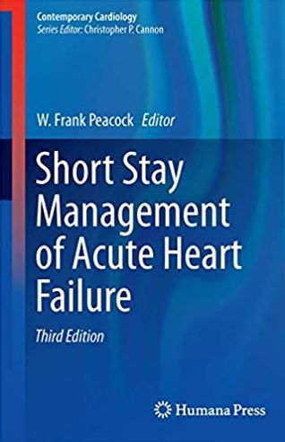 Short Stay Management of Acute Heart Failure 3rd Edition W. Frank Peacock