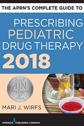 The APRN’s Complete Guide to Prescribing Pediatric Drug Therapy