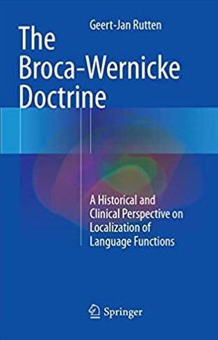 The Broca-Wernicke Doctrine 2017 Edition Geert-Jan Rutten