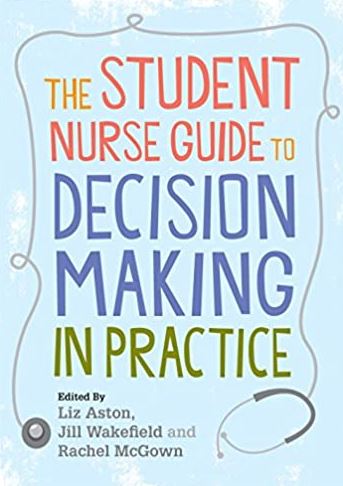 The Student Nurse Guide to Decision Making in Practice